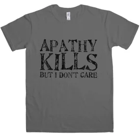 Apathy Kills T-Shirt