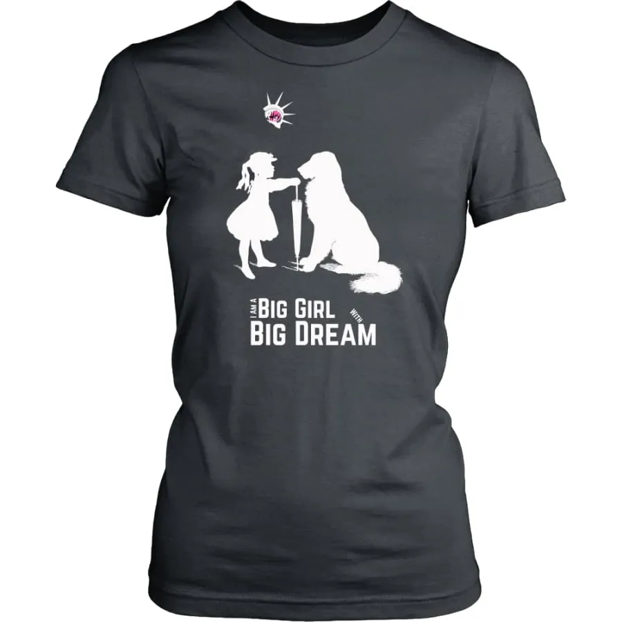 I Am A Big Girl With Big Dream Women Shirt| Inspirational T shirts (8 colors)